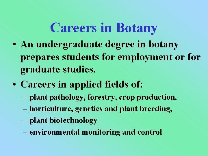 Careers in Botany • An undergraduate degree in botany prepares students for employment or