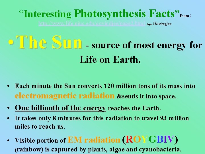 “Interesting Photosynthesis Facts”from: http: //www. life. uiuc. edu/govindjee/page 2. html Rajni Govindjee • The