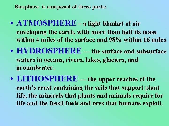 Biosphere- is composed of three parts: • ATMOSPHERE – a light blanket of air