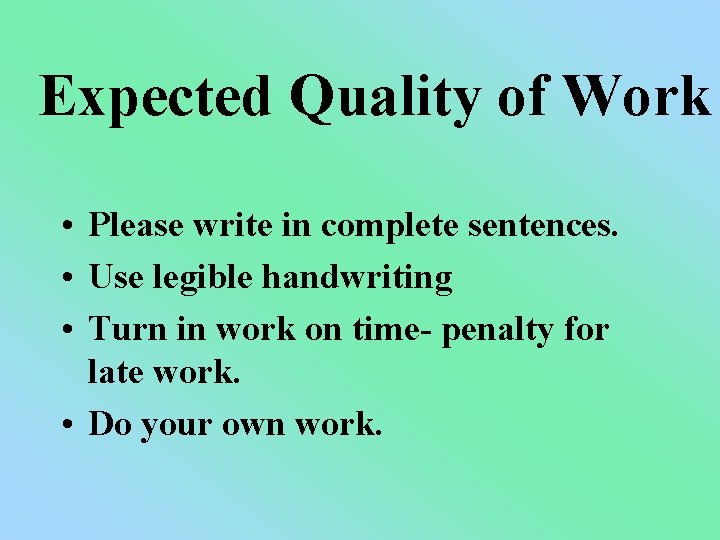 Expected Quality of Work • Please write in complete sentences. • Use legible handwriting