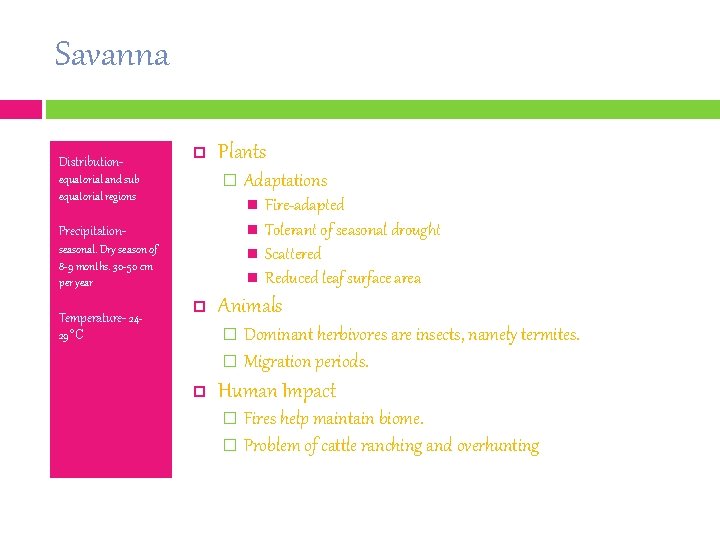 Savanna Distribution- Plants � equatorial and sub equatorial regions Adaptations Precipitation- seasonal. Dry season