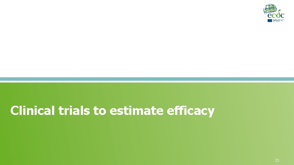 Clinical trials to estimate efficacy 15 