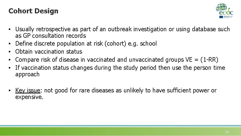 Cohort Design • Usually retrospective as part of an outbreak investigation or using database