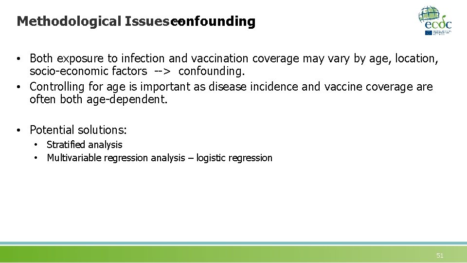 Methodological Issues confounding – • Both exposure to infection and vaccination coverage may vary