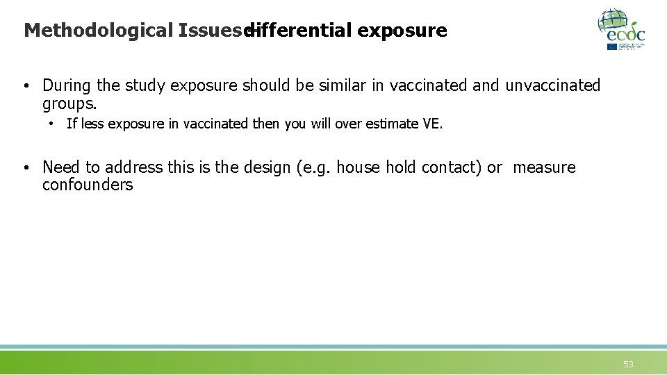 Methodological Issues differential – exposure • During the study exposure should be similar in