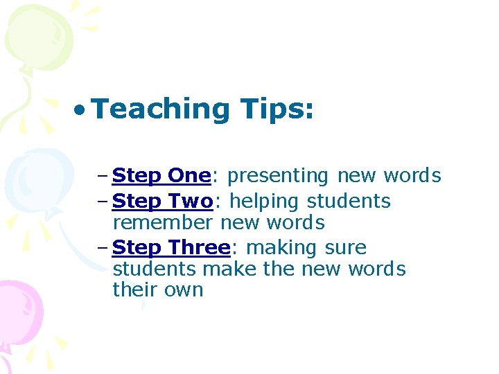  • Teaching Tips: – Step One: presenting new words – Step Two: helping