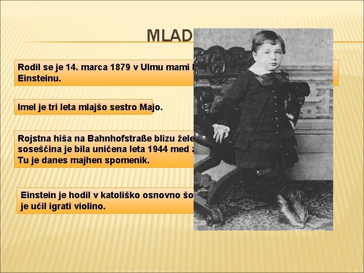 MLADOST Rodil se je 14. marca 1879 v Ulmu mami Paulini Koch in očetu