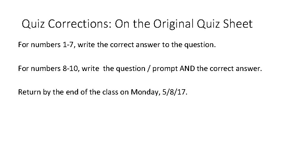 Quiz Corrections: On the Original Quiz Sheet For numbers 1 -7, write the correct