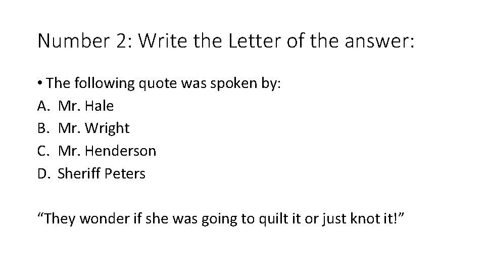 Number 2: Write the Letter of the answer: • The following quote was spoken