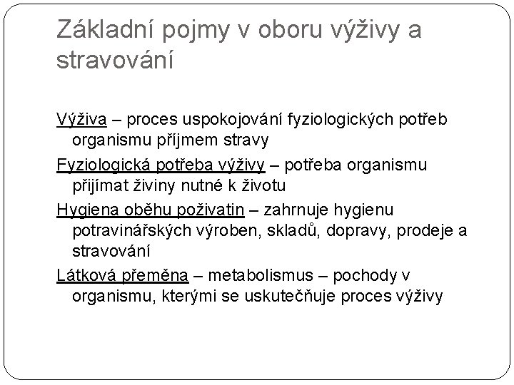 Základní pojmy v oboru výživy a stravování Výživa – proces uspokojování fyziologických potřeb organismu