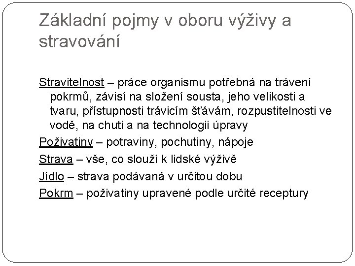 Základní pojmy v oboru výživy a stravování Stravitelnost – práce organismu potřebná na trávení