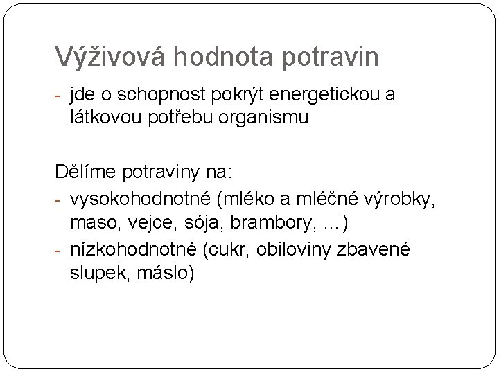 Výživová hodnota potravin - jde o schopnost pokrýt energetickou a látkovou potřebu organismu Dělíme