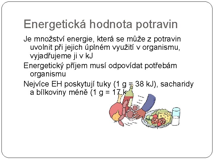 Energetická hodnota potravin Je množství energie, která se může z potravin uvolnit při jejich