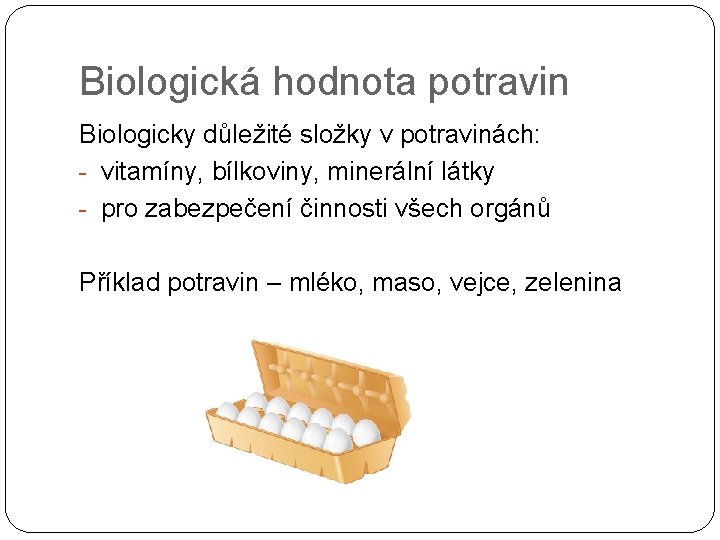 Biologická hodnota potravin Biologicky důležité složky v potravinách: - vitamíny, bílkoviny, minerální látky -