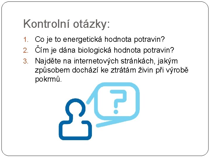 Kontrolní otázky: 1. Co je to energetická hodnota potravin? 2. Čím je dána biologická