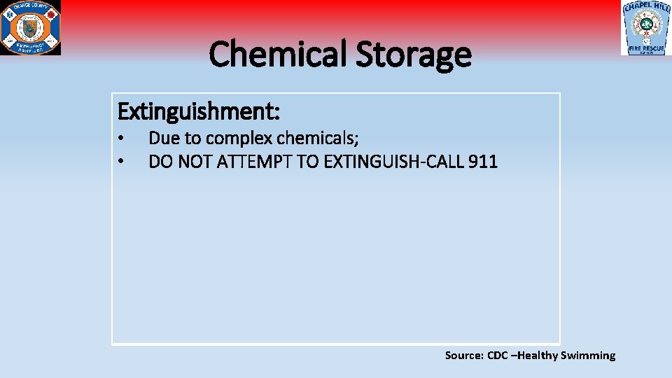 Chemical Storage Extinguishment: • • Due to complex chemicals; DO NOT ATTEMPT TO EXTINGUISH-CALL