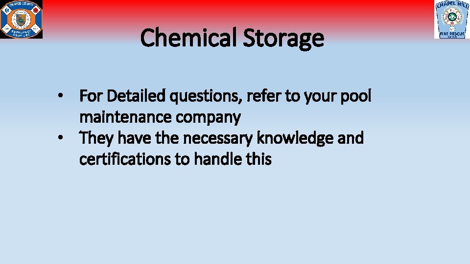Chemical Storage • For Detailed questions, refer to your pool maintenance company • They