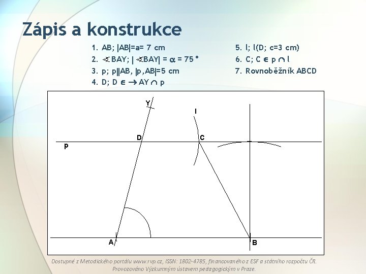 Zápis a konstrukce 1. AB; AB =a= 7 cm 2. BAY; BAY = =
