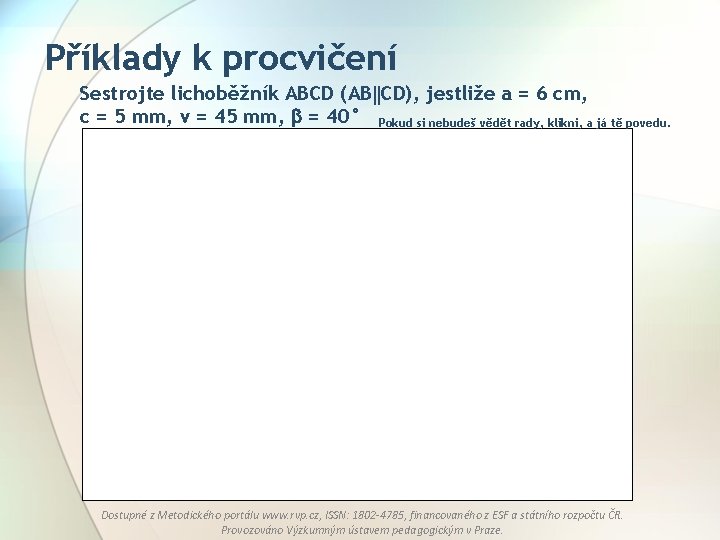 Příklady k procvičení Sestrojte lichoběžník ABCD (AB CD), jestliže a = 6 cm, c