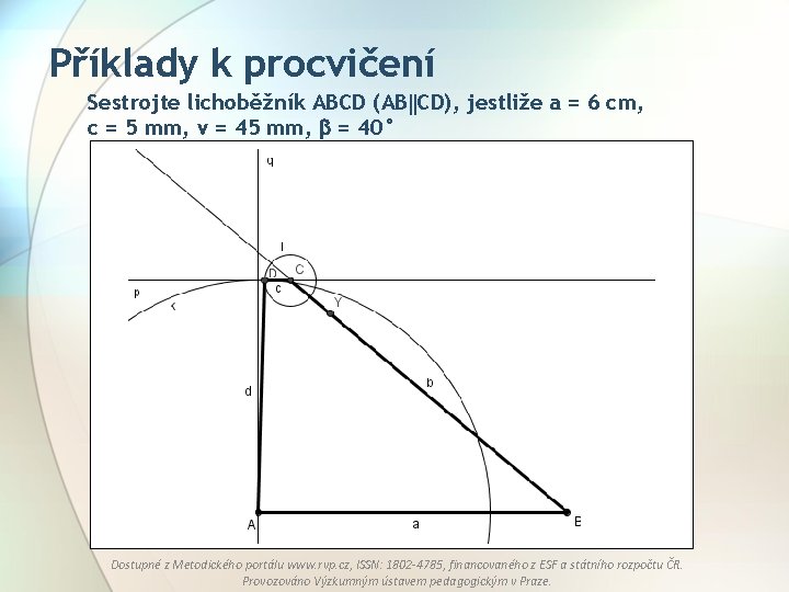 Příklady k procvičení Sestrojte lichoběžník ABCD (AB CD), jestliže a = 6 cm, c