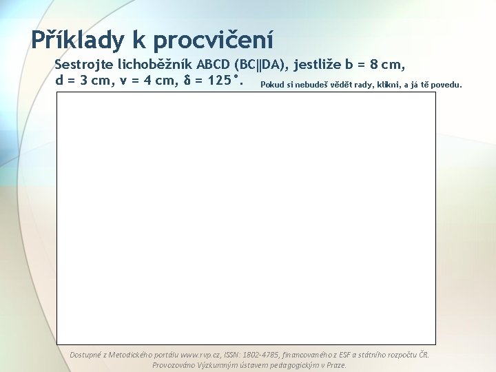 Příklady k procvičení Sestrojte lichoběžník ABCD (BC DA), jestliže b = 8 cm, d