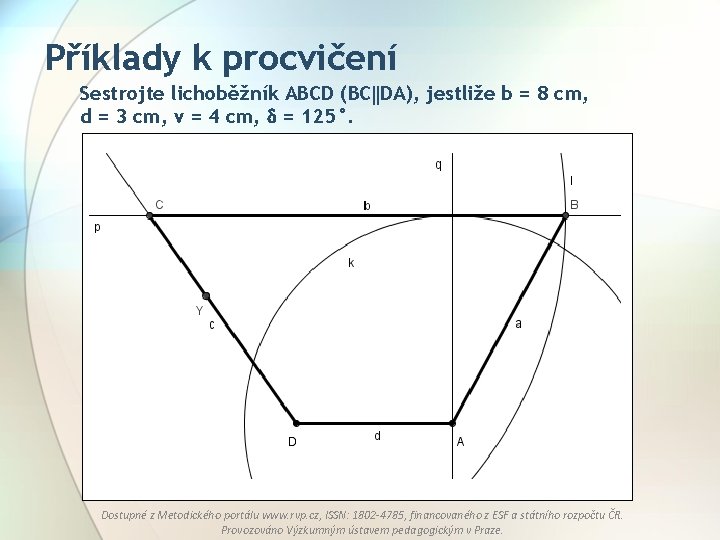 Příklady k procvičení Sestrojte lichoběžník ABCD (BC DA), jestliže b = 8 cm, d