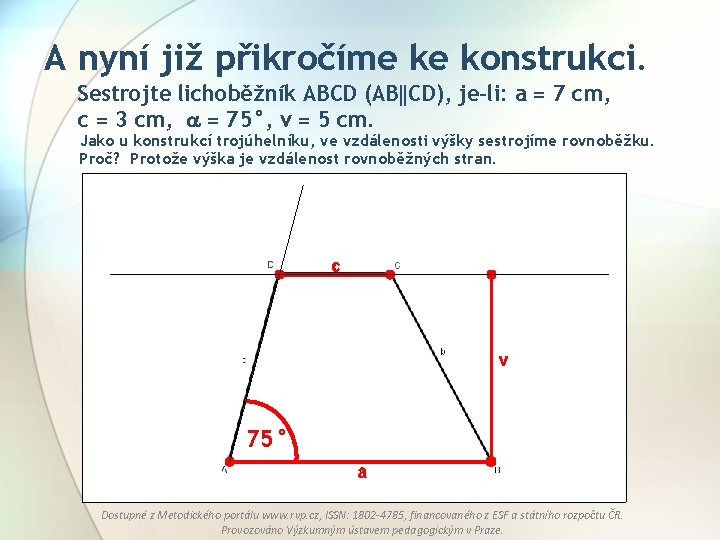A nyní již přikročíme ke konstrukci. Sestrojte lichoběžník ABCD (AB CD), je-li: a =