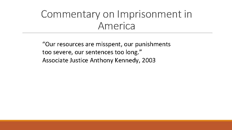 Commentary on Imprisonment in America “Our resources are misspent, our punishments too severe, our