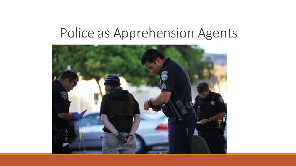 Police as Apprehension Agents 