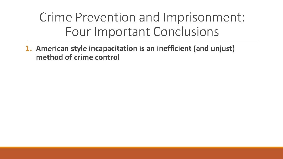 Crime Prevention and Imprisonment: Four Important Conclusions 1. American style incapacitation is an inefficient
