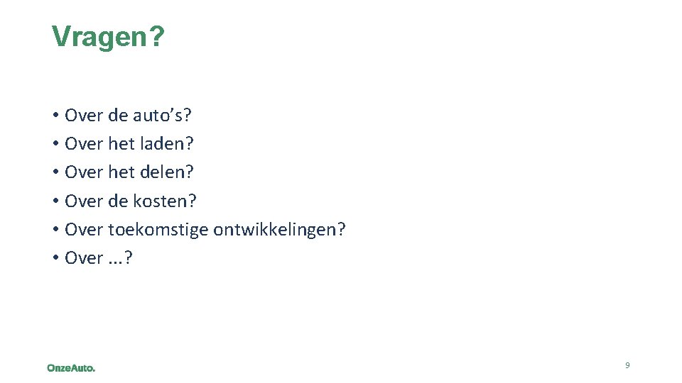 Vragen? • Over de auto’s? • Over het laden? • Over het delen? •