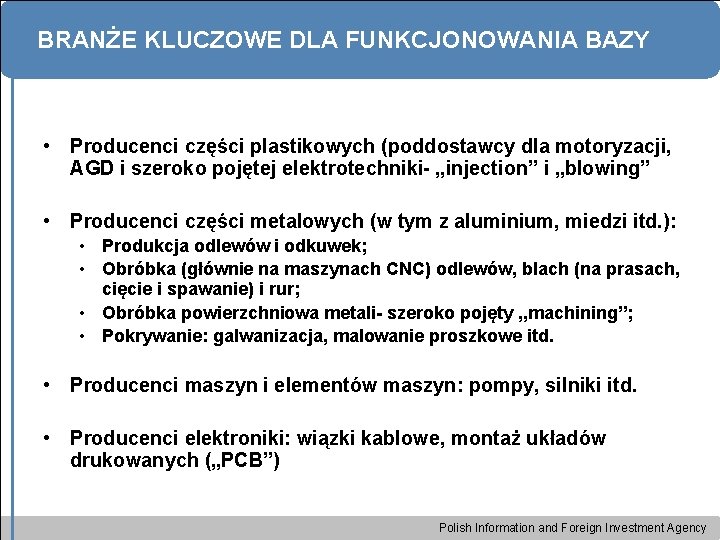 BRANŻE KLUCZOWE DLA FUNKCJONOWANIA BAZY • Producenci części plastikowych (poddostawcy dla motoryzacji, AGD i