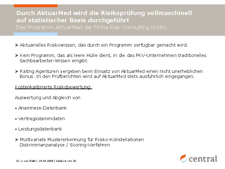 Durch Aktuar. Med wird die Risikoprüfung vollmaschinell auf statistischer Basis durchgeführt Das Programm Aktuar.