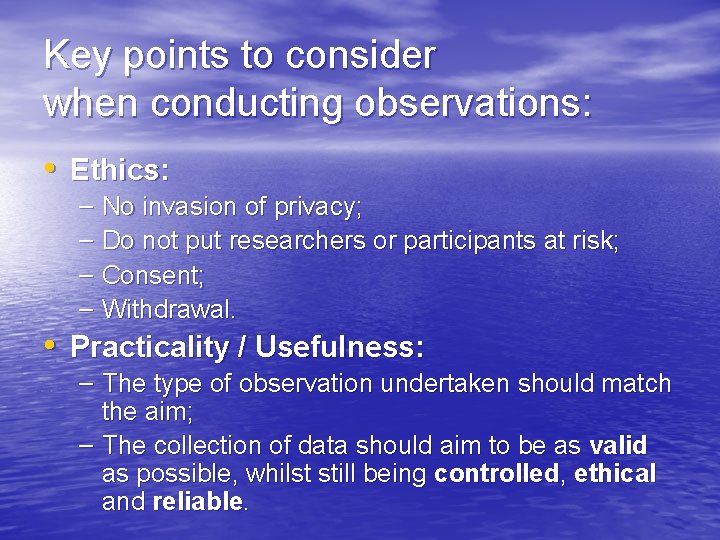 Key points to consider when conducting observations: • Ethics: – No invasion of privacy;