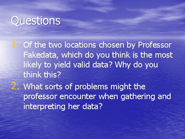 Questions 1. Of the two locations chosen by Professor 2. Fakedata, which do you