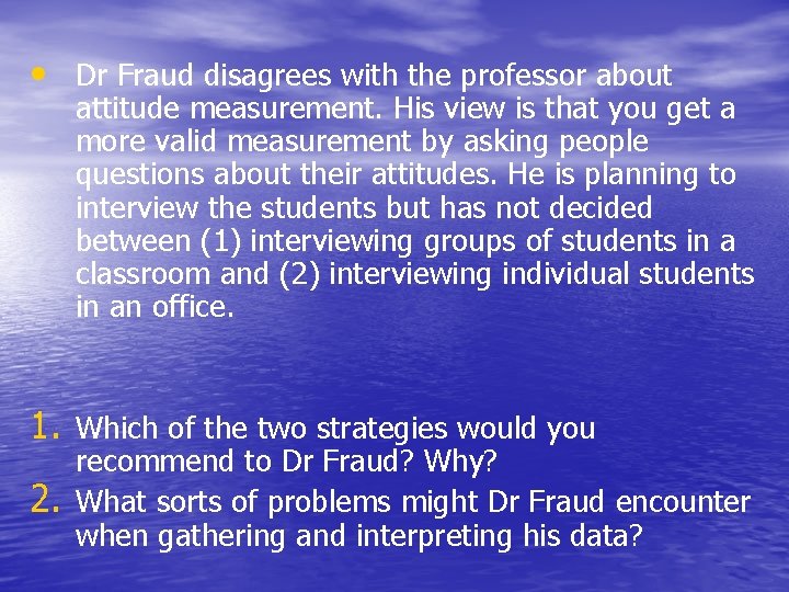  • Dr Fraud disagrees with the professor about attitude measurement. His view is