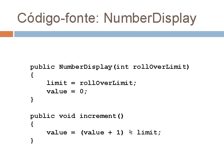 Código-fonte: Number. Display public Number. Display(int roll. Over. Limit) { limit = roll. Over.