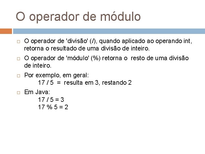 O operador de módulo O operador de 'divisão' (/), quando aplicado ao operando int,