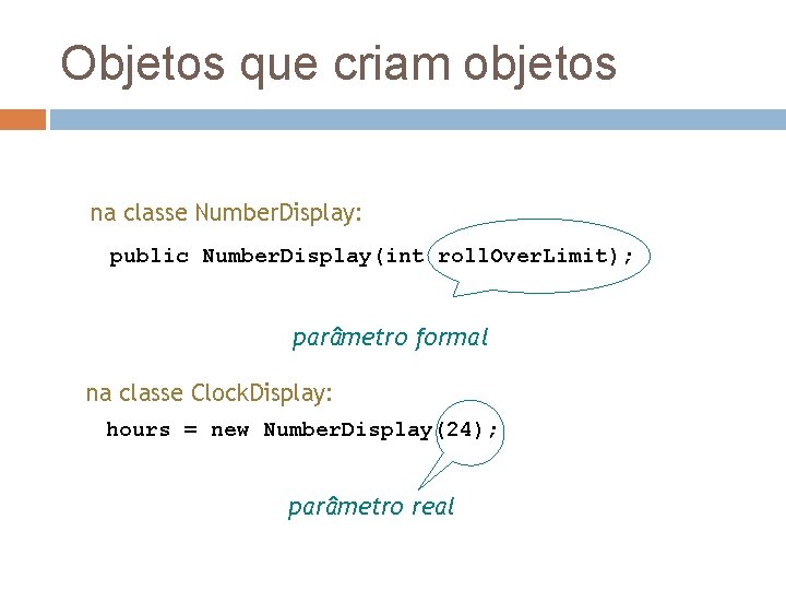 Objetos que criam objetos na classe Number. Display: public Number. Display(int roll. Over. Limit);