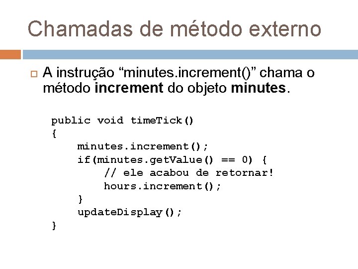 Chamadas de método externo A instrução “minutes. increment()” chama o método increment do objeto