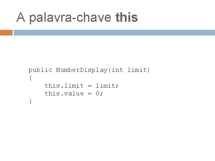 A palavra-chave this public Number. Display(int limit) { this. limit = limit; this. value