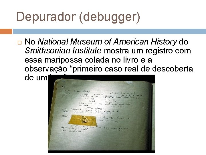 Depurador (debugger) No National Museum of American History do Smithsonian Institute mostra um registro