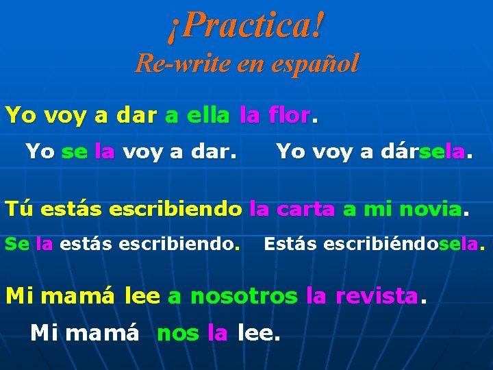 ¡Practica! Re-write en español Yo voy a dar a ella la flor. Yo se