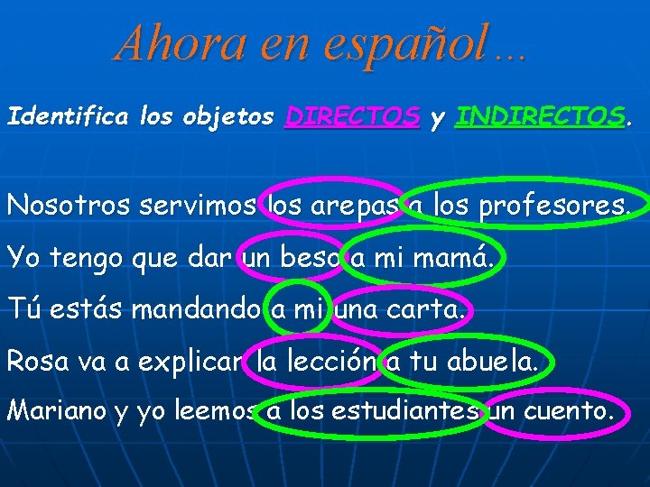 Ahora en español… Identifica los objetos DIRECTOS y INDIRECTOS. Nosotros servimos los arepas a