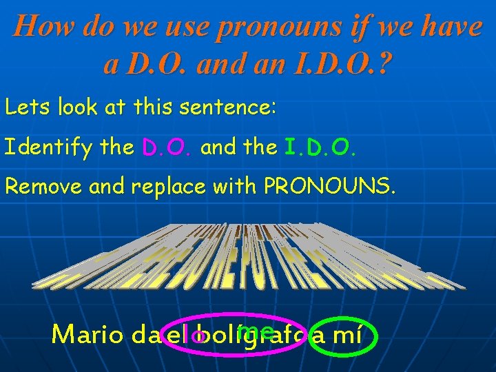 How do we use pronouns if we have a D. O. and an I.
