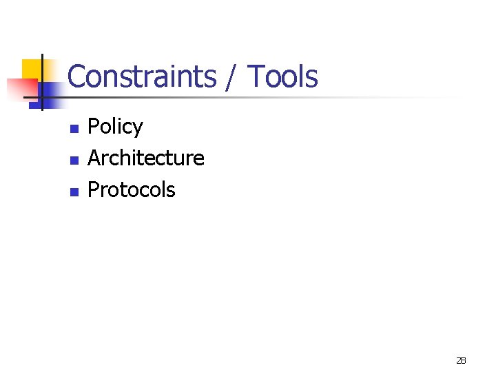 Constraints / Tools n n n Policy Architecture Protocols 28 