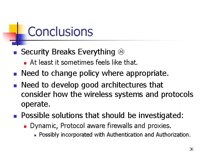 Conclusions n Security Breaks Everything n n At least it sometimes feels like that.