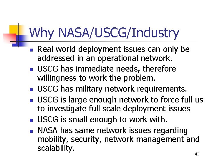 Why NASA/USCG/Industry n n n Real world deployment issues can only be addressed in