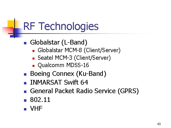 RF Technologies n Globalstar (L-Band) n n n n Globalstar MCM-8 (Client/Server) Seatel MCM-3