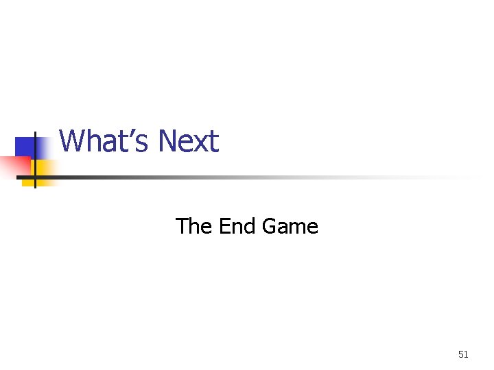 What’s Next The End Game 51 